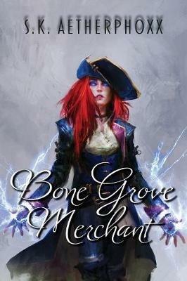 Bone Grove Merchant - S K Aetherphoxx - cover