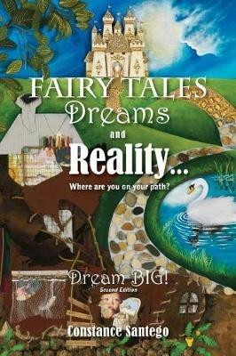 Fairy Tales Dreams and Reality: Where are you on your path? - Constance Santego - cover