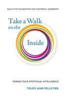 Take a Walk on the Inside: Expand Your Emotional Intelligence - Trudy Pelletier - cover