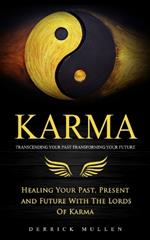 Karma: Transcending Your Past Transforming Your Future (Healing Your Past, Present and Future With The Lords Of Karma)