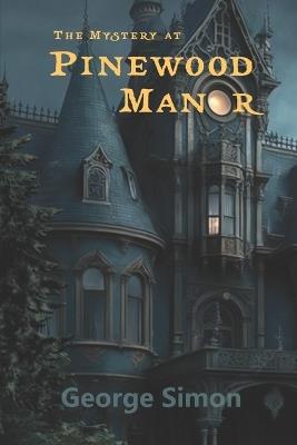 The Mystery at Pinewood Manor - George Simon - cover