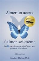 Aimer Un Accro, s'Aimer Soi-M me: Les Dix Trucs de Survie Afin d'Aimer Une Personne D pendante
