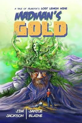 Madman's Gold: A Tale of Alberta's Lost Lemon Mine - Jim Jackson - cover