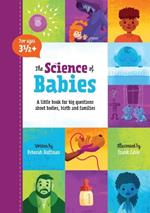 The Science of Babies: A Little Book for Big Questions about Bodies, Birth and Families