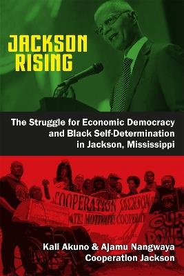 Jackson Rising: The Struggle for Economic Democracy and Black Self-Determination in Jackson, Mississippi - cover