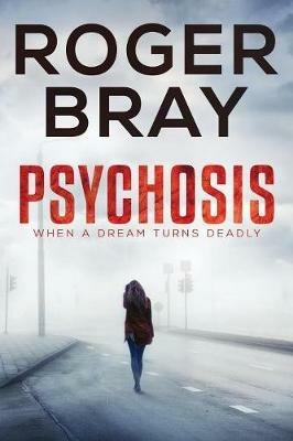 Psychosis: When a Dream Turns Deadly - Roger Bray - cover