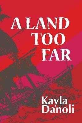 A Land Too Far - Kayla Danoli - cover