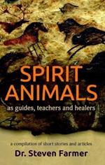 Spirit Animals as Guides, Teachers and Healers: A Compilation of Short Stories and Articles