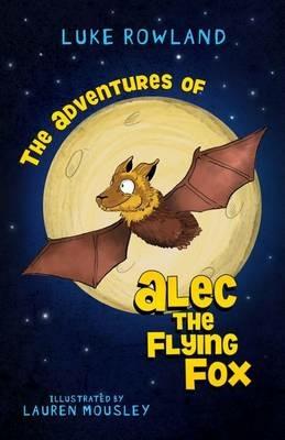 The Adventures of Alec the Flying-Fox - Rowland Luke - cover