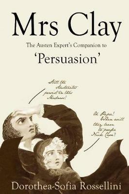 Mrs Clay: The Austen Expert's Companion to 'Persuasion' - Dorothea-Sofia Rossellini - cover