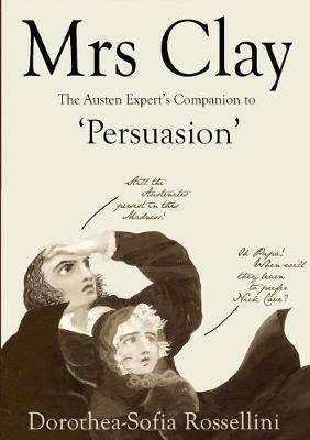 Mrs Clay: The Austen Expert's Companion to 'Persuasion' - Dorothea-Sofia Rossellini - cover