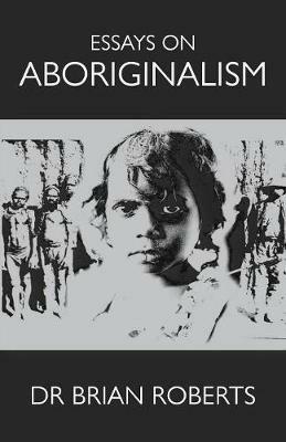 Essays on Aboriginalism - Brian Roberts - cover