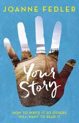 Your Story: How To Write It So Others Will Want To Read It - Joanne Fedler - cover