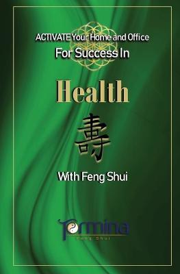ACTIVATE YOUR Home and Office For Success in Health: With Feng Shui - Termina Ashton - cover