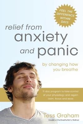 Relief from Anxiety and Panic: By Changing How You Breathe - Tess Graham - cover