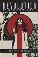 Revolution (Divided Elements Book 3) - Mikhaeyla Kopievsky - cover