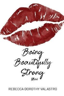 Being Beautifully Strong Mini Edition: into your twenties and beyond - Rebecca Dorothy Valastro - cover