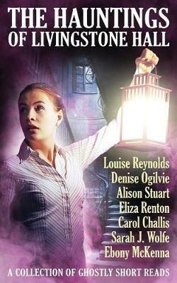 The Hauntings of Livingstone Hall - Louise Reynolds,Alison Stuart - cover
