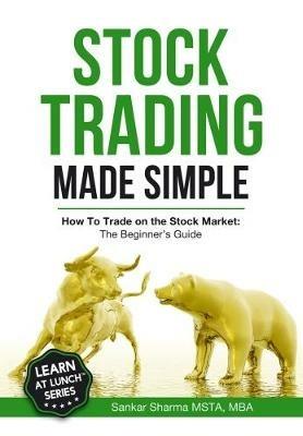 Stock Trading Made Simple: How to Trade on the Stock Market: The Beginner's Guide - Sankar Sharma - cover