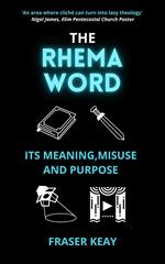The Rhema Word: Its Meaning, Misuse and Purpose