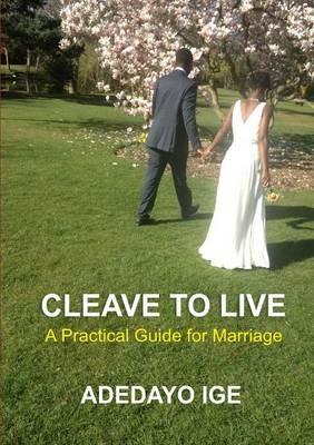 Cleave to Live: A Practical Guide for Marriage - Adedayo Ige - cover