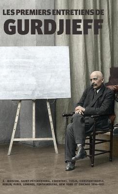 Les Premiers Entretiens de Gurdjieff 1914-1931: À Moscou, Saint-Pétersbourg, Essentuki, Tiflis, Constantinople, Berlin, Paris, Londres, Fontainebleau, New York et Chicago - G Gurdjieff - cover
