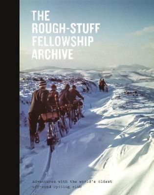 The Rough-Stuff Fellowship Archive: Adventures with the world's oldest off-road cycling club - Mark Hudson - cover