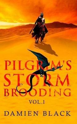 Pilgrim's Storm Brooding Volume 1: A Sweeping Dark Fantasy Epic - Damien Black - cover