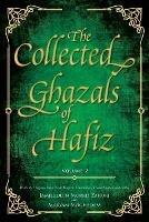 The Collected Ghazals of Hafiz - Volume 2: With the Original Farsi Poems, English Translation, Transliteration and Notes - Shams-Ud-Din Muhammad Hafiz Shiraz - cover