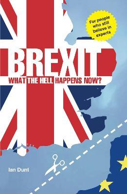 Brexit: What the Hell Happens Now?: Your Quick Guide - Ian Dunt - cover