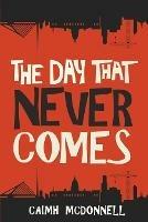 The Day That Never Comes - Caimh McDonnell - cover