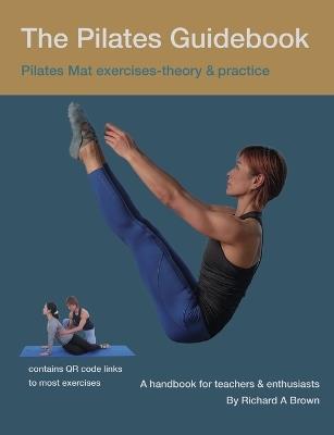 The Pilates Guidebook: Pilates Mat Exercises - Theory & Practice - Richard Brown - cover