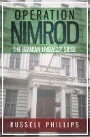 Operation Nimrod: The Iranian Embassy Siege - Russell Phillips - cover