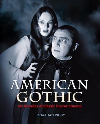 American Gothic: Six Decades of Classic Horror Cinema - Jonathan Rigby - cover