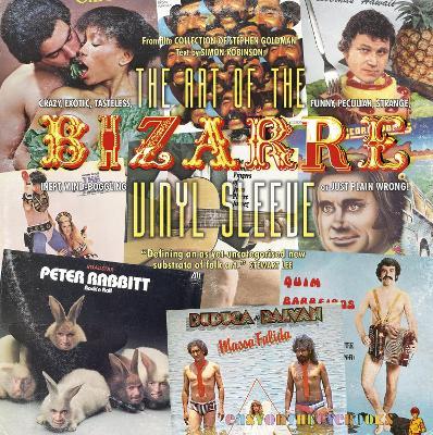 The Art of the Bizarre Vinyl Sleeve: Crazy, Exotic, Tastelesss, Funny, Peculiar, Strange, Inept, Mind-Boggling, or Just Plain Wrong - Simon Robinson - cover