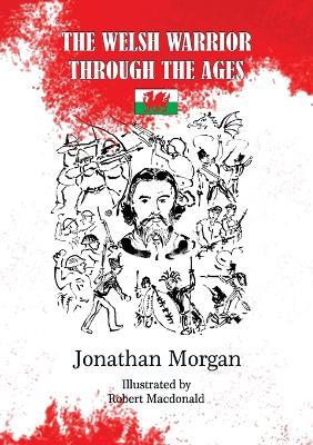 The Welsh Warrior Through the Ages - Jonathan Morgan - cover