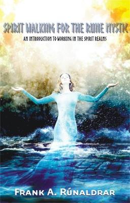 Spirit Walking for the Rune Mystic: An Introduction to Working in the Spirit Realms - Frank A. Runaldrar - cover