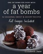 A Year of Fat Bombs: 52 Seaonal Sweet & Savory Recipes