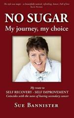 No Sugar My Journey My Choice: Route to Self Recovery - Self Improvement