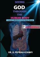 Seeing God Through the Human Body: A Doctor's Meditation on the Human Miracle - Robert Peprah-Gyamfi - cover