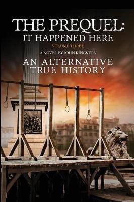 The Prequel - It Happened Here - Vol III - John Kingston - cover