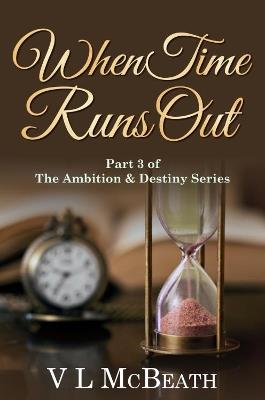 When Time Runs Out: Part 3 of The Ambition & Destiny Series - VL McBeath - cover