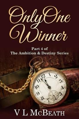 Only One Winner: Part 4 of The Ambition & Destiny Series - VL McBeath - cover