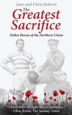 The Greatest Sacrifice: Fallen Heroes of the Northern Union - Jane Roberts,Chris Roberts - cover