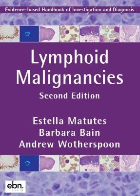 Lymphoid Malignancies: Evidence-based Handbook of Investigation and Diagnosis - Estella Matutes,Barbara Bain,Andrew Wotherspoon - cover