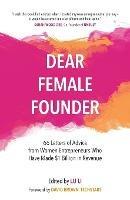 Dear Female Founder: 66 Letters of Advice from Women Entrepreneurs Who Have Made $1 Billion Dollars in Revenue - Li Lu - cover