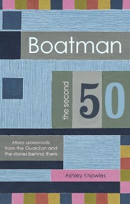 Boatman - The Second 50: More Crosswords from the Guardian and the Stories Behind Them - Ashley Knowles - cover