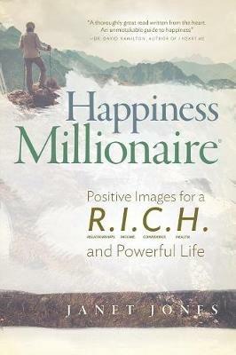 Happiness Millionaire: Positive Images for a R.I.C.H and Powerful Life - Janet Jones - cover