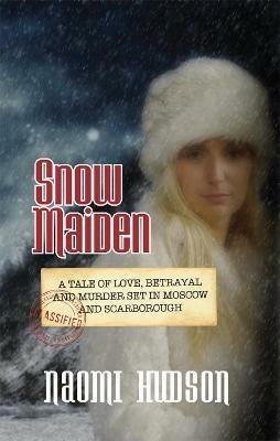 Snow Maiden: A Tale of Love, Betrayal and Murder set in Moscow and Scarborough - Naomi Hudson - cover