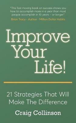 Improve Your Life: 21 Strategies That Will Make the Difference - Craig Collinson - cover